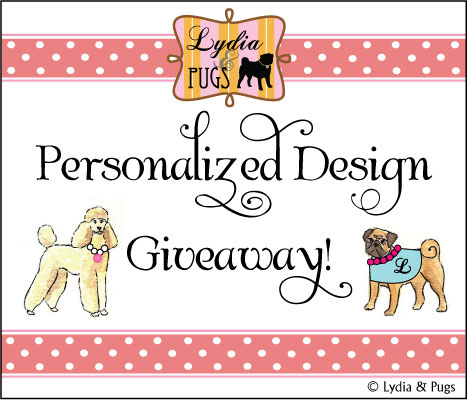 Lydia & Pugs Personalized Design Give-Away